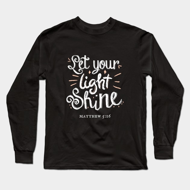 Let Your Light Shine - Motivational Christian Quote Long Sleeve T-Shirt by Heavenly Heritage